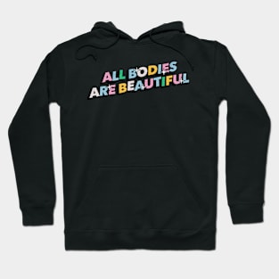All bodies are beautiful - Positive Vibes Motivation Quote Hoodie